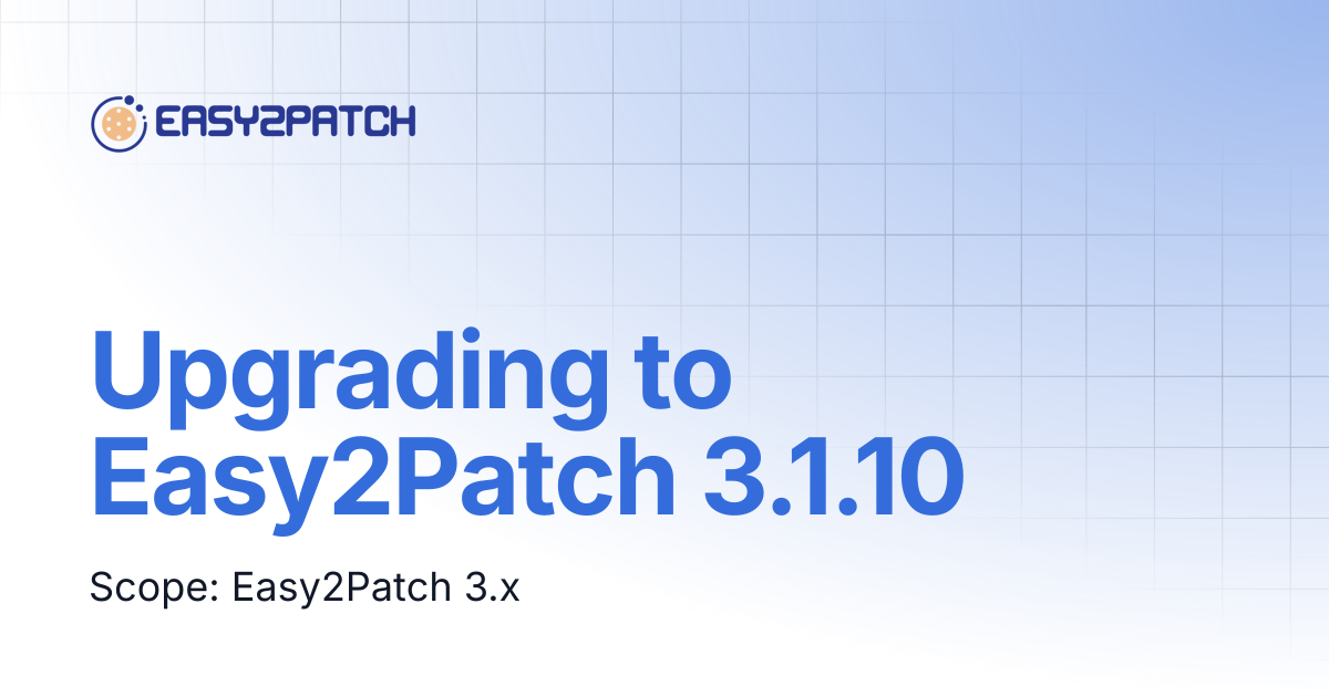 Upgrading to Easy2Patch 3.1.10 | Easy2Patch v4.0
